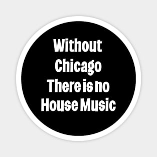 Without Chicago There Is No house Music Magnet